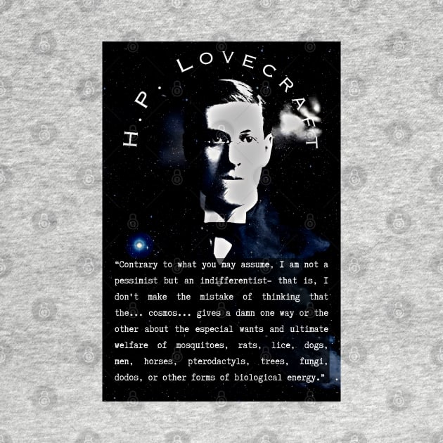 H.P. Lovecraft portrait and quote: “Contrary to what you may assume, I am not a pessimist but an indifferentist– that is, I don’t make the mistake of thinking that the… cosmos… gives a damn one way or the the other by artbleed